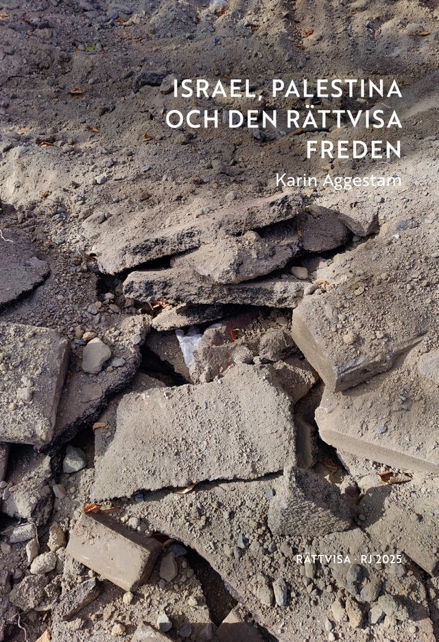 Israel, Palestina och den rättvisa freden (RJ 2025: Rättvisa); Karin Aggestam; 2025