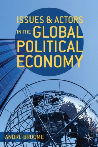 Issues and actors in the global political economy; Andre Broome; 2014