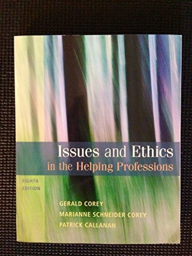 Issues and Ethics in the Helping Professions; Gerald Corey, Marianne Corey, Patrick Callanan; 2011