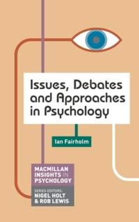 Issues, Debates and Approaches in Psychology; Ian Fairholm; 2012