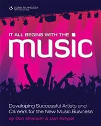 It All Begins With the Music: Developing Successful Artists for the New Music Business; Dan Kimpel, Don Grierson; 2009