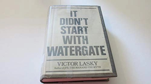 It didn't start with Watergate; Victor Lasky; 1977