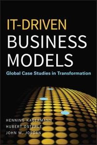 IT-Driven Business Models: Global Case Studies in Transformation; Henning Kagermann, Hubert Osterle, John M. Jordan; 2010