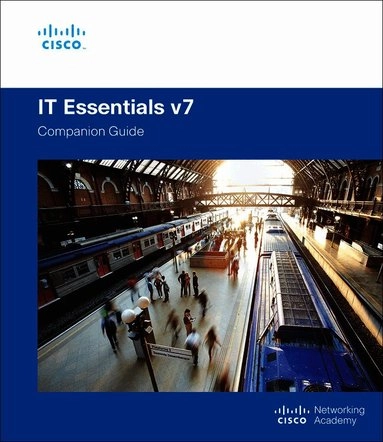 IT Essentials Companion Guide v7; Cisco Networking Academy; 2020