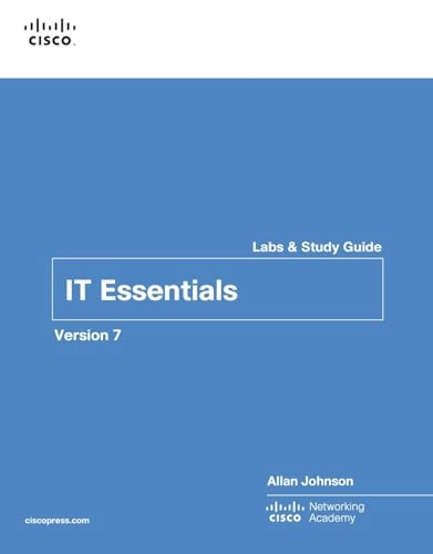IT Essentials Labs and Study Guide Version 7; Allan Johnson, Cisco Networking Academy; 2020