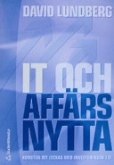 IT och affärsnytta : konsten att lyckas med investeringar i IT; David Lundberg; 2004