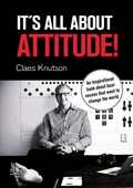 It´s all about attitude! : an inspirational book about businesses that want to change the world; Claes Knutson; 2013