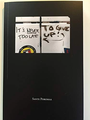 It´s never too late - to give up; Sante Poromaa; 2019