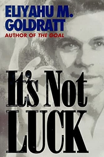 It's Not Luck; Eliyahu M. Goldratt; 1994