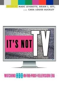 It's not TV : watching HBO in the post-television era; Marc Leverette, Brian L. Ott, Cara Louise Buckley; 2008