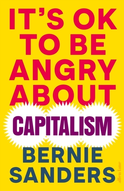 It's OK to be Angry About Capitalism; Bernie Sanders; 2023