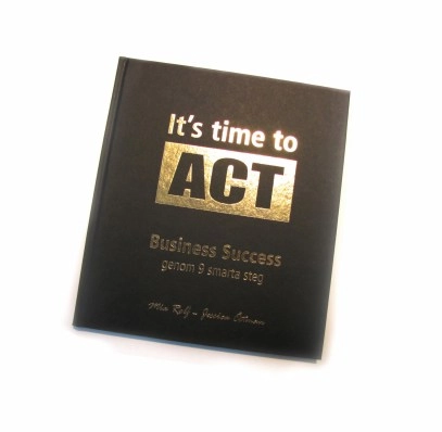It´s time to ACT : business success genom 9 smarta steg; Mia Rolf, Jessica Östman; 2016