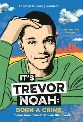 It's Trevor Noah: Born a Crime: Stories from a South African Childhood (Adapted for Young Readers); Trevor Noah; 2020