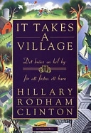 It takes a village : det krävs en hel by för att fostra ett barn; Hillary Rodham Clinton; 1997
