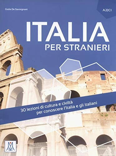 Italia per stranieri : 30 lezioni di cultura e civiltà per conoscere l'Italia e gli italiani; Giulia De Savorgnani; 2016