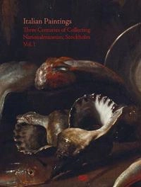 Italian paintings : three centuries of collecting, Nationalmuseum, Stockholm; Sabrina Norlander Eliasson, Daniel Prytz, Johan Eriksson, Sofia Ekman, Nationalmuseum, Föreningen Nationalmusei vänner, Föreningen Nationalmusei vänner; 2015