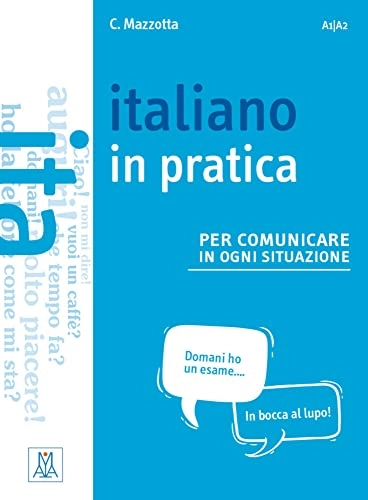 Italiano in pratica : per comunicare in ogni situazione; Ciro Mazzotta; 2017