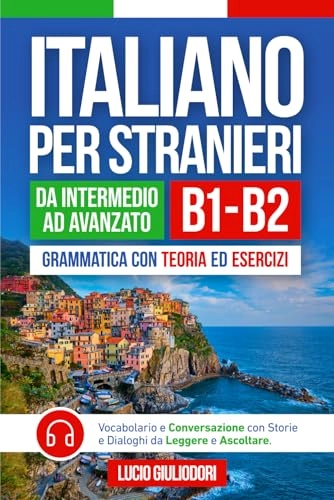 ITALIANO PER STRANIERI B1-B2 da Livello Intermedio ad Avanzato: Grammatica con Teoria ed Esercizi + Vocabolario e Conversazione con Testi da Leggere e . Book Ita-Eng (ITALIANO CON PIACERE!, Band 2); Lucio Giuliodori; 2025