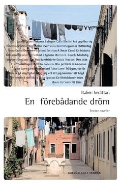 Italien berättar : en förebådande dröm - sexton noveller; Vanessa Ambrosecchio, Vitaliano Trevisan, Tahar Lamri, Valeria Parella, Caterina Bonvicini, Silvia Ballestra, Matteo B. Bianchi, Laura Pariani, Maria Luisa Spaziani, Grazia Verasani, Gordiano Lupi, Maura Del Serra, Pietro Grossi, Carlo Bordini; 2019