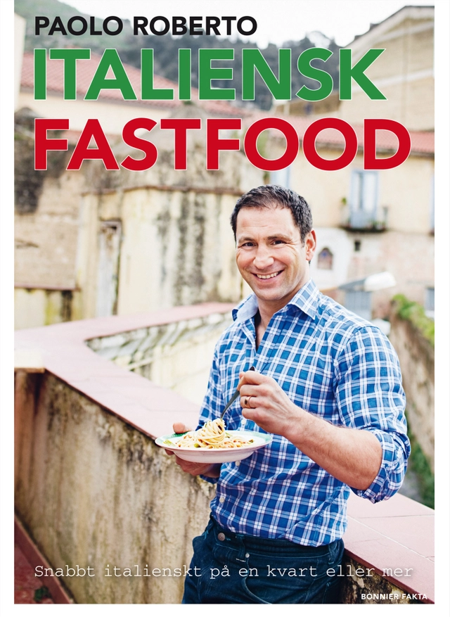 Italiensk fastfood : snabb italienskt på en kvart eller mer; Paolo Roberto; 2010