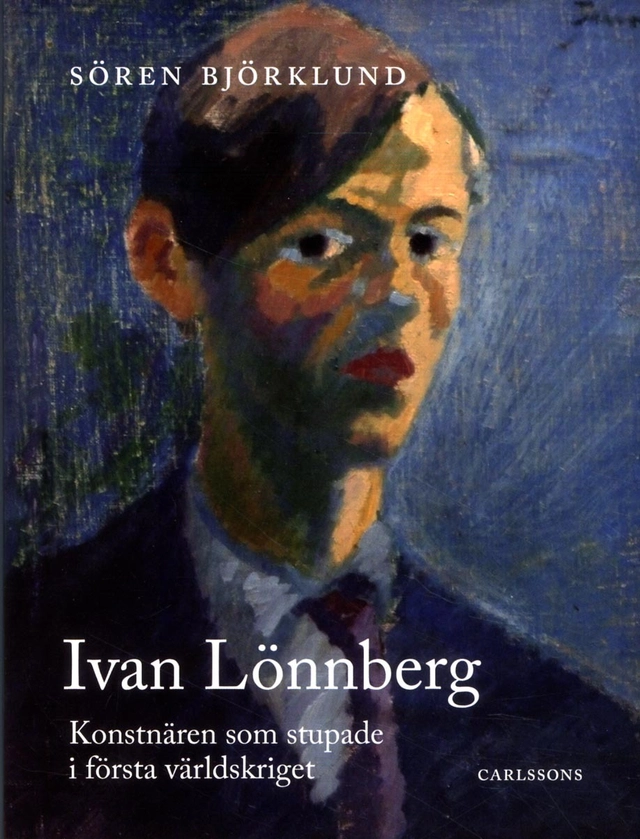 Ivan Lönnberg : konstnären som stupade i första världskriget; Sören Björklund; 2015