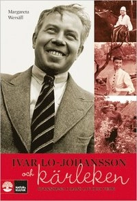 Ivar Lo-Johansson och kärleken :  kvinnorna i hans liv och verk; Margareta Wersäll; 2010