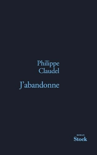 J'abandonne : roman; Philippe Claudel; 2006