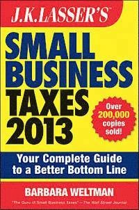 J.K. Lasser's Small Business Taxes 2013; Barbara Caine, Anna Weltman; 2012