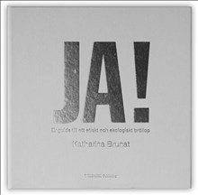 JA! er guide till ett etiskt och ekologiskt bröllop; Katharina Brunat; 2010
