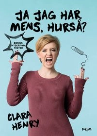 Ja jag har mens, hurså?; Clara Henry; 2016
