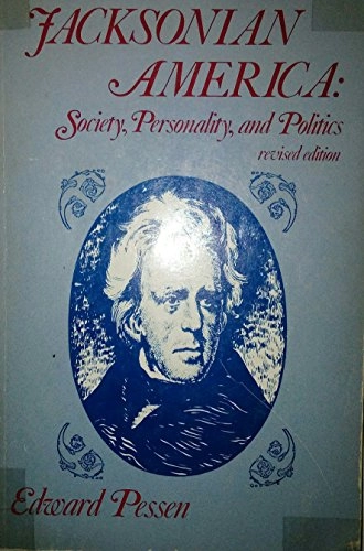 Jacksonian America: Society, Personality, and PoliticsDorsey series in American historyThe Dorsey series in history; Edward Pessen; 1978