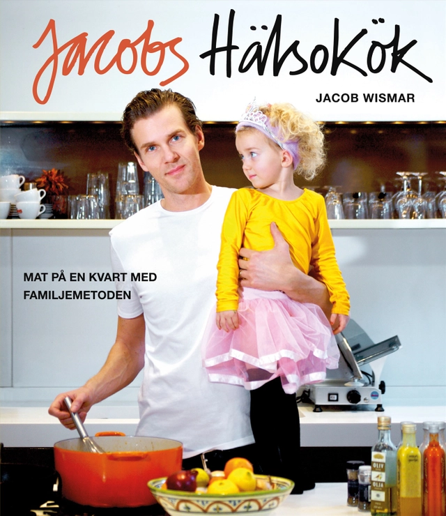 Jacobs hälsokök : mat på en kvart med familjemetoden; Jacob Wismar; 2009