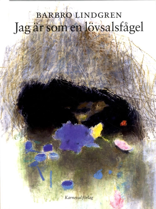 Jag är som en lövsalsfågel; Barbro Lindgren; 2018