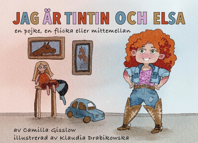 Jag är Tintin och Elsa : både en pojke, en flicka eller mittemellan; Camilla Gisslow, Klaudia Drabikowska; 2018