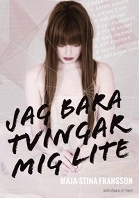 Jag bara tvingar mig lite; Maja-Stina Fransson; 2014