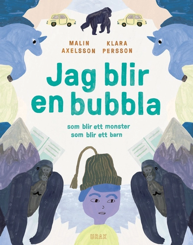 Jag blir en bubbla : som blir ett monster som blir ett barn; Malin Axelsson; 2014