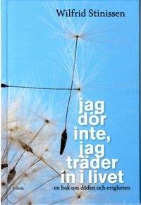 Jag dör inte, jag träder in i livet : en bok om döden och evigheten; Wilfrid Stinissen; 2011