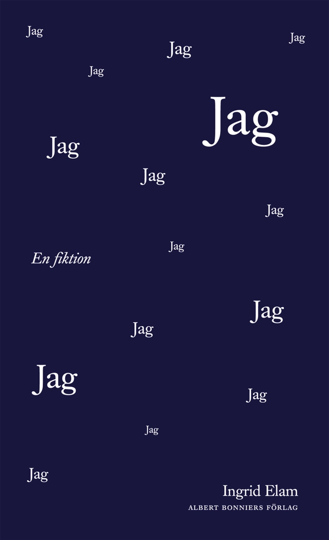 Jag : en fiktion; Ingrid Elam; 2012
