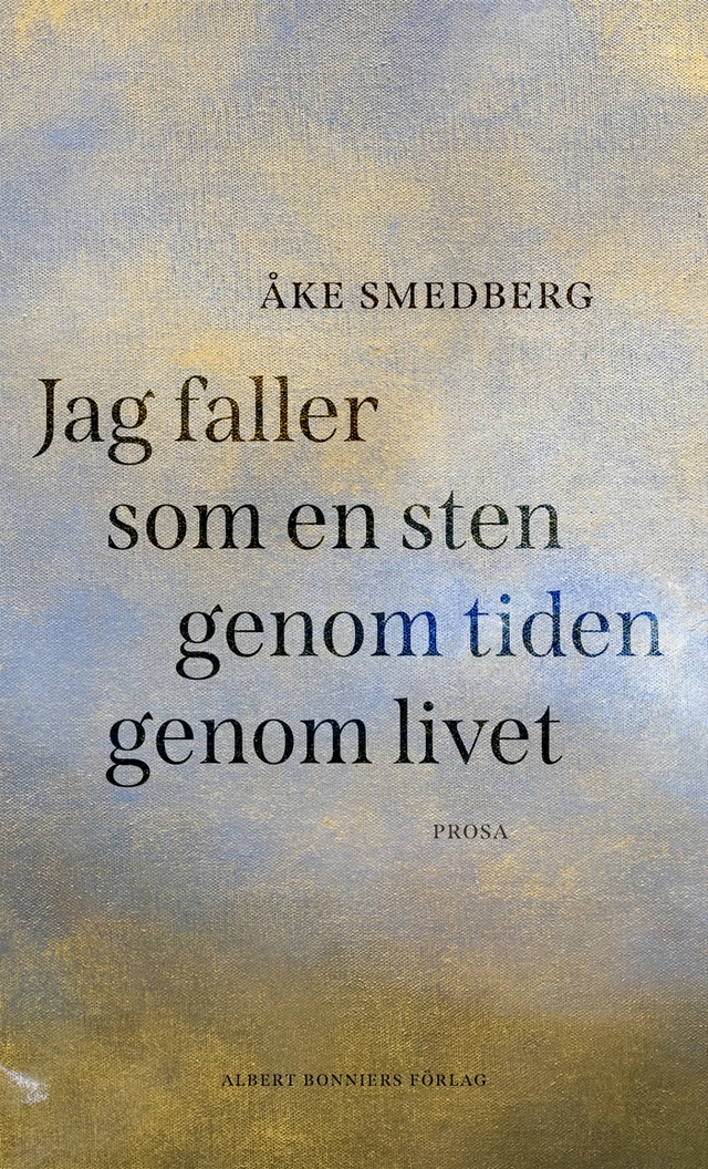 Jag faller som en sten genom tiden genom livet; Åke Smedberg; 2021