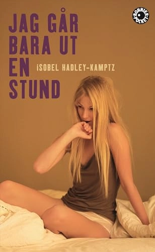 Jag går bara ut en stund; Isobel Hadley-Kamptz; 2007