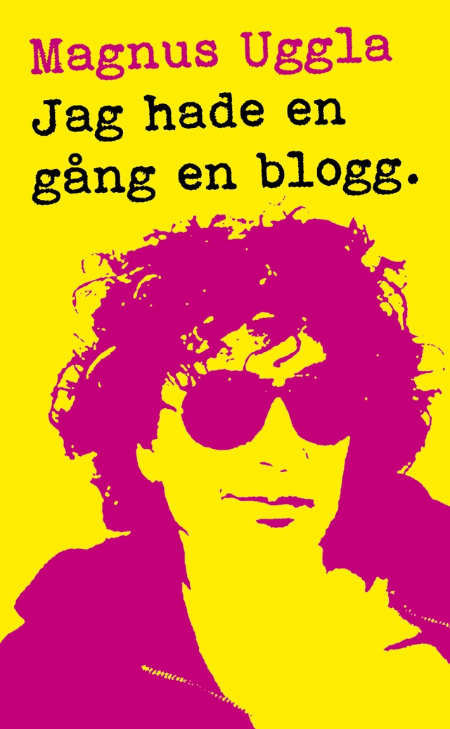 Jag hade en gång en blogg; Magnus Uggla; 2015