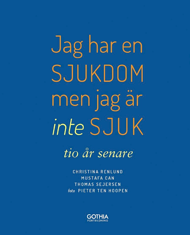 Jag har en sjukdom men jag är inte sjuk – tio år senare; Christina Renlund, Mustafa Can, Thomas Sejersen; 2015