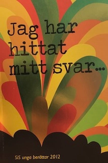 Jag har hittat mitt svar- : SiS unga berättar; Sverige. Statens institutionsstyrelse; 2012