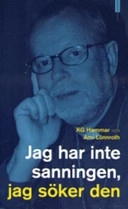 Jag har inte sanningen, jag söker den; K. G. Hammar, Ami Lönnroth; 2005