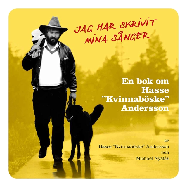 Jag har skrivit mina sånger : en bok om Hasse "Kvinnaböske" Andersson; Hasse "Kvinnaböske" Andersson, Michael Nystås; 2013