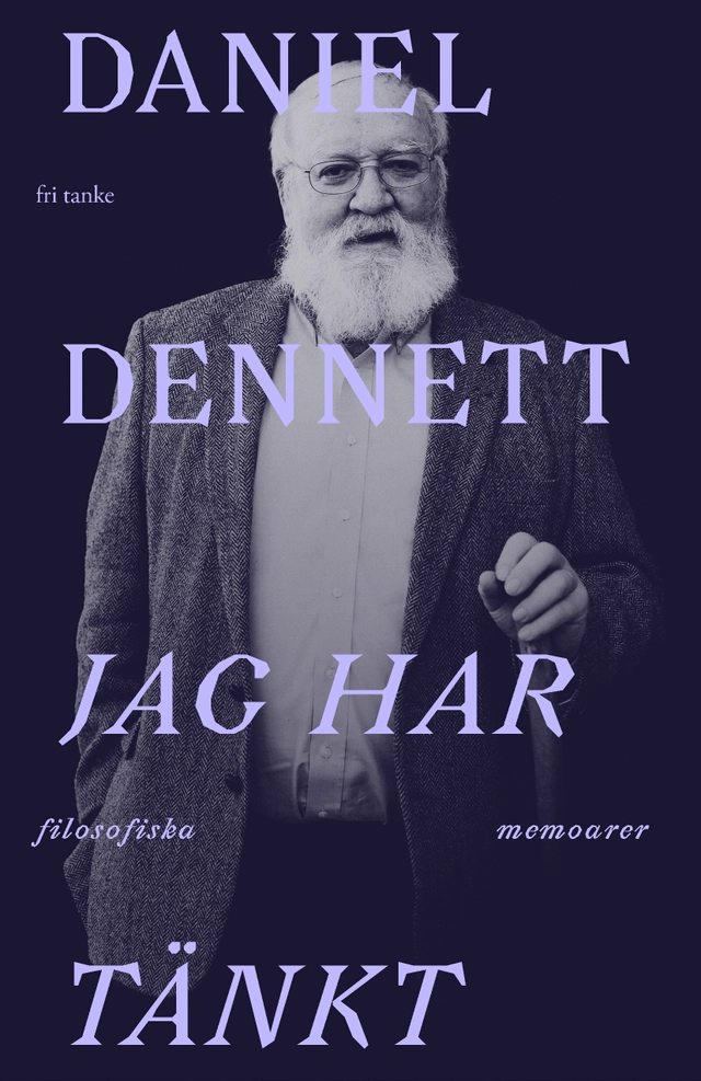 Jag har tänkt : filosofiska memoarer; Daniel Dennett; 2025