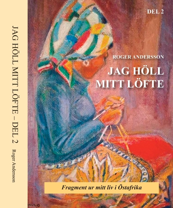 Jag höll mitt löfte : fragment ur mitt liv i Östafrika. Del 2; Roger Andersson; 2026