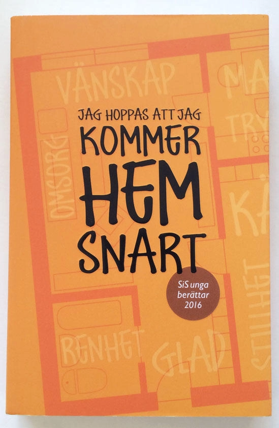 Jag hoppas att jag kommer hem snart : SiS unga berättar 2016; Sverige. Statens institutionsstyrelse; 2016