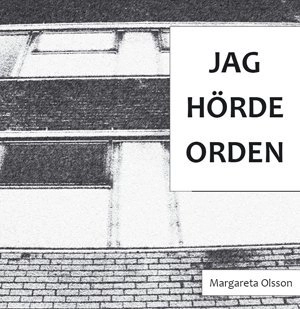 Jag hörde orden; Margareta Olsson; 2010