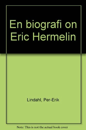 "Jag kan hvissla Beethovens sonater!" : en biografi om Eric Hermelin : del I 1860-1909; Per-Erik Lindahl; 1982